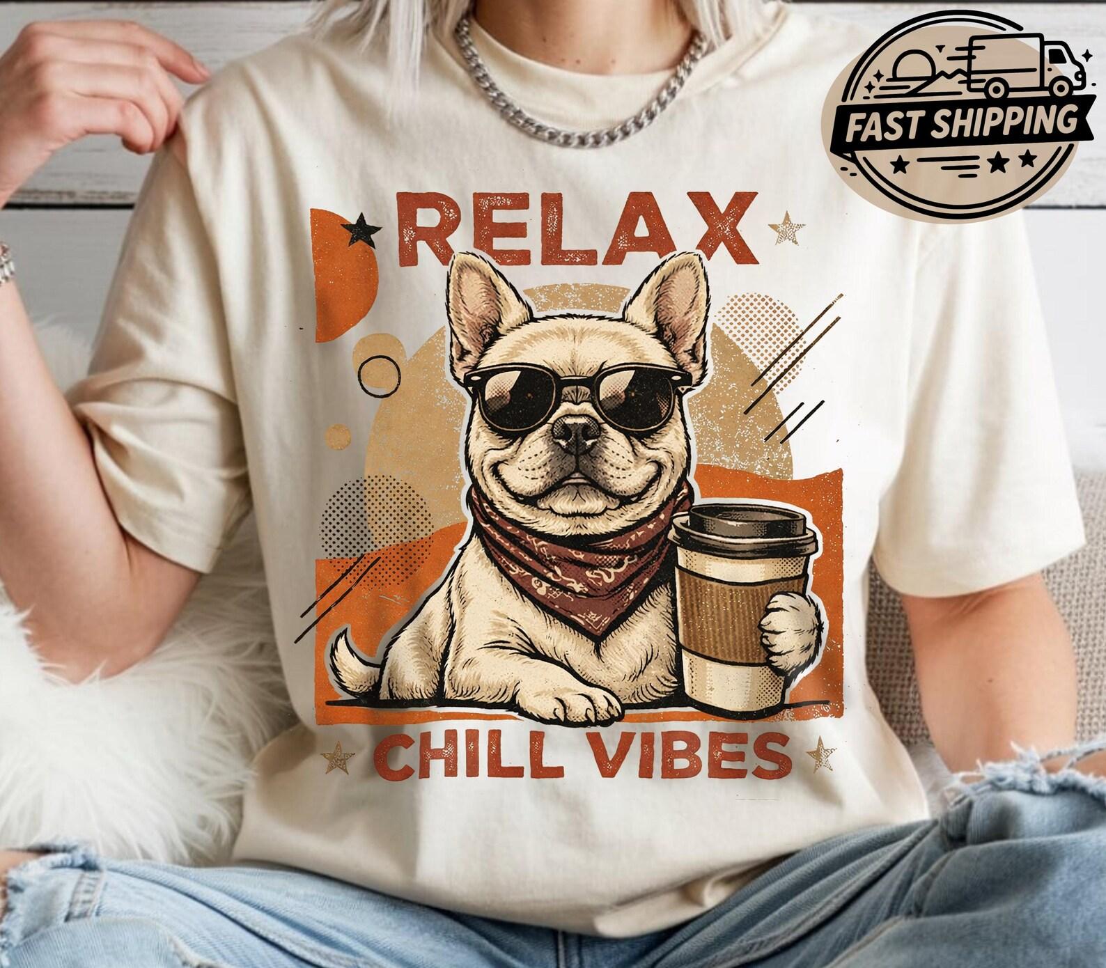 Relax Chill Vibes Dog Shirt, Funny French Bulldog Tee, Coffee Lover Dog Shirts, Comfort Colors Cute Puppy T shirt 4XL
