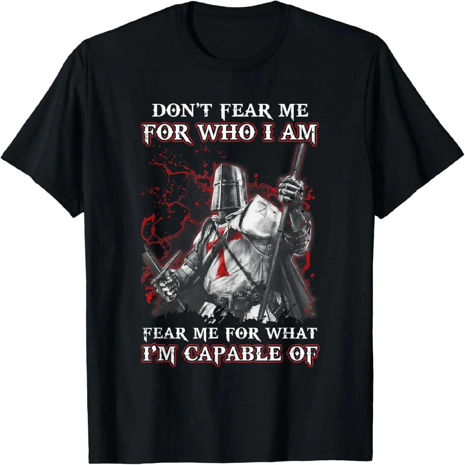 Knight Templar Don T Fear Me For Who I Am Fear Me For What T-Shirt S