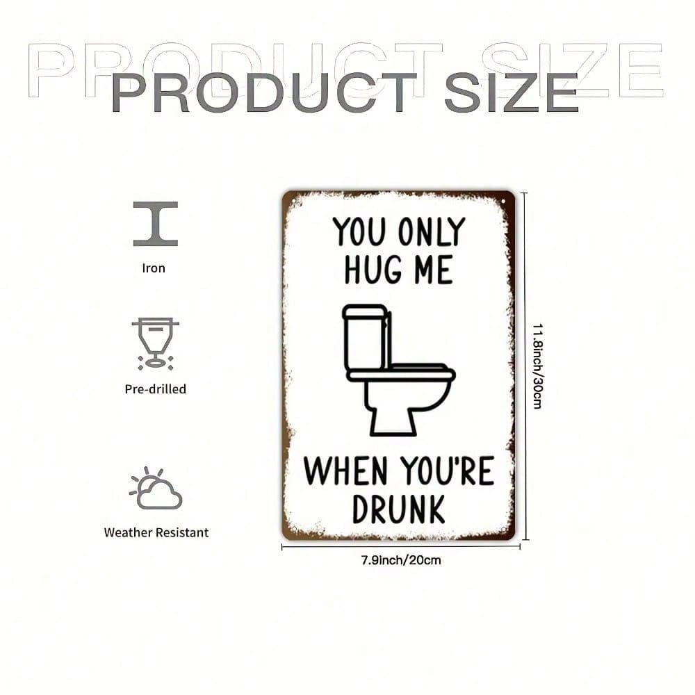 Vintage Metal Sign: Hug Me When I'm Drunk, Funny Bathroom Bar Decor Tin Poster