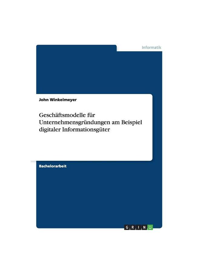 Geschäftsmodelle für Unternehmensgründungen am Beispiel digitaler Informationsgüter