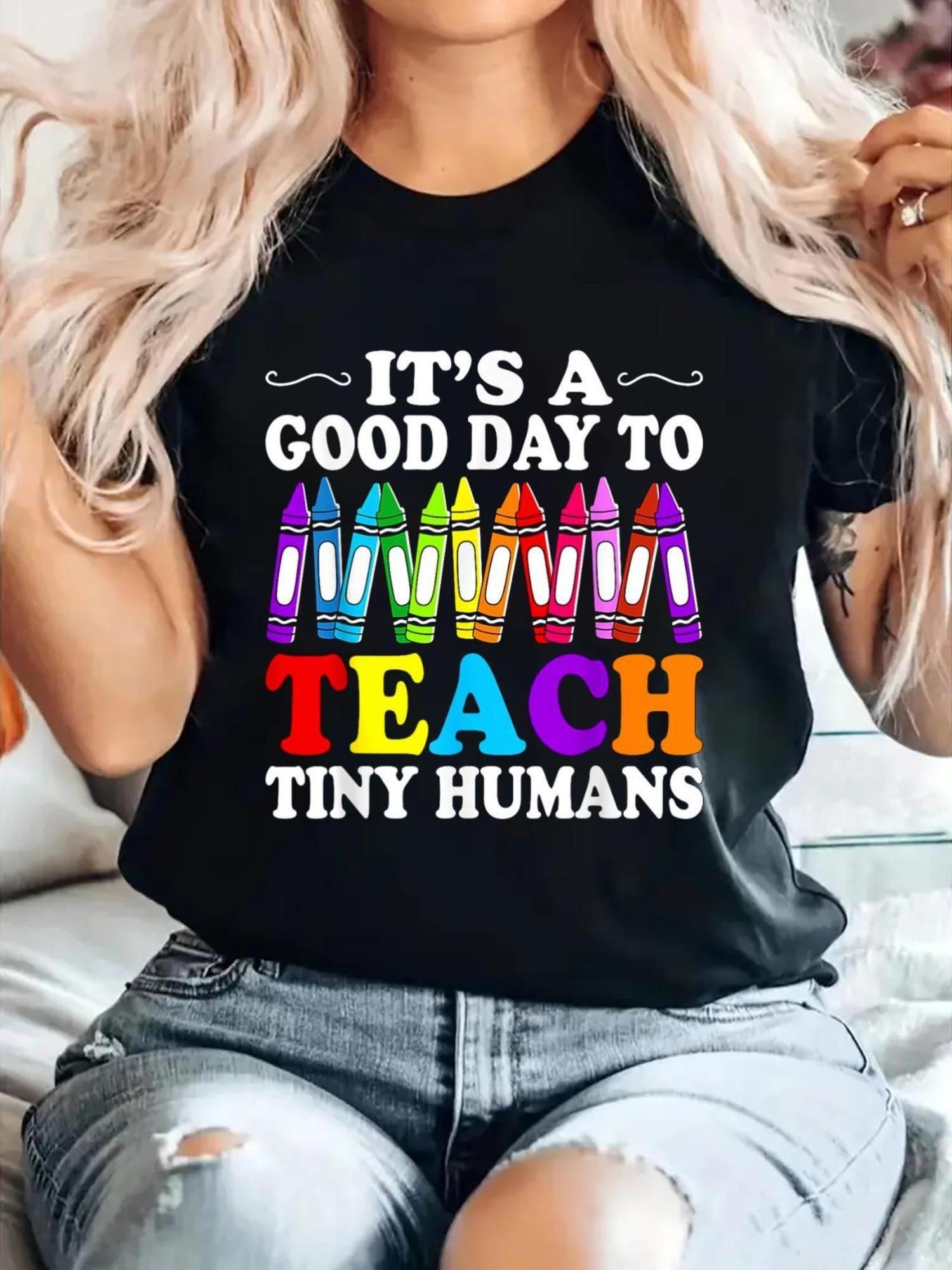 Teacher It s A Good Day To Teach Tiny Humans Crayons T-shirt XL