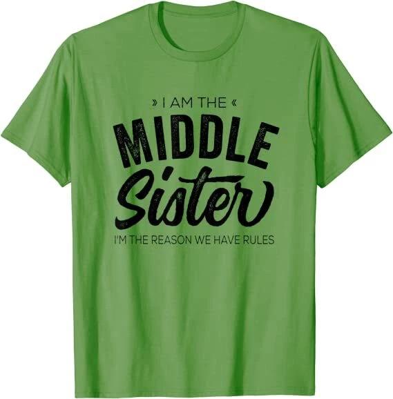 I Am The Middle Sister I m The Reason We Have Rules Funny Tshirt Gifts For Women 4XL