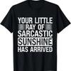 Your Little Ray of Sarcastic Sunshine Has Arrived T-Shirt