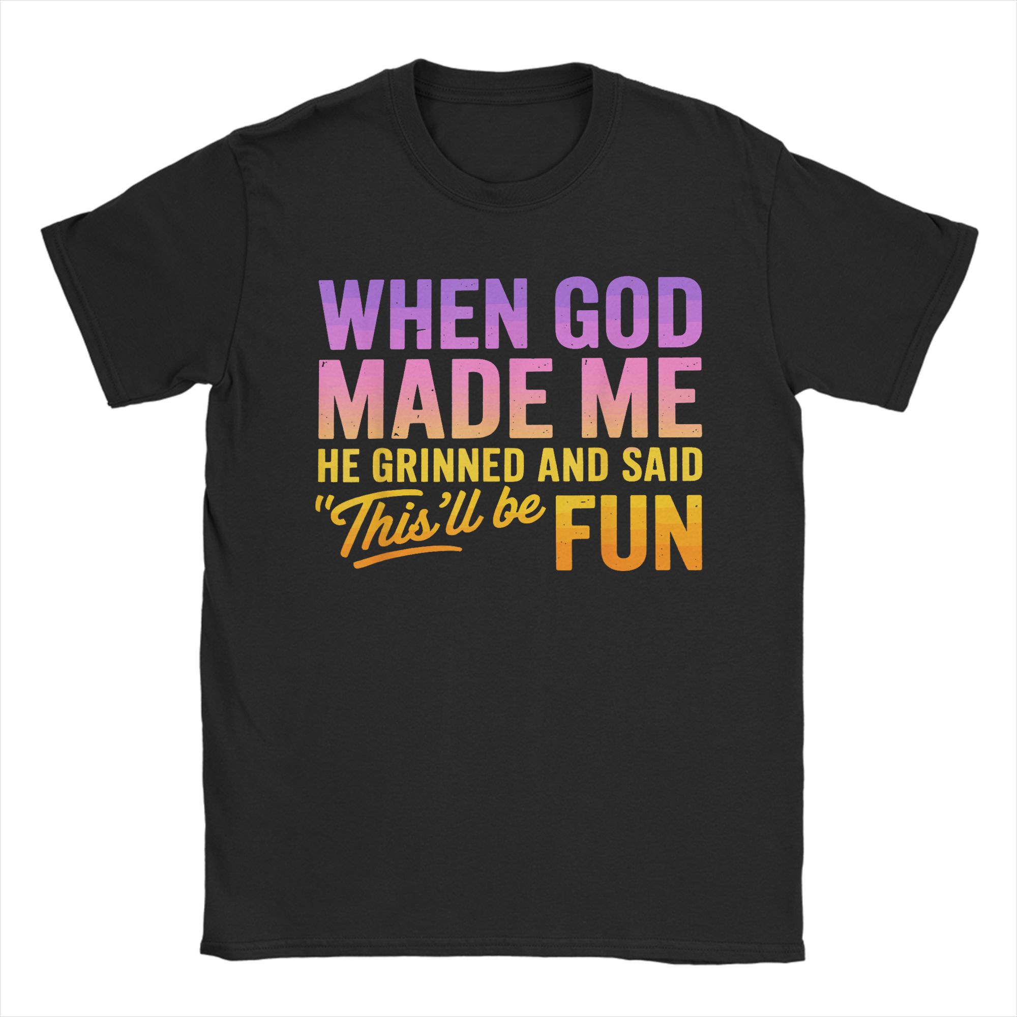 

When God Made Me He Grinned And Said This ll Be Fun Humor T-Shirt Summer T-Shirts Men s Cotton Plus Size Tees Short Sleeve Tops 5XL різнокольоровий