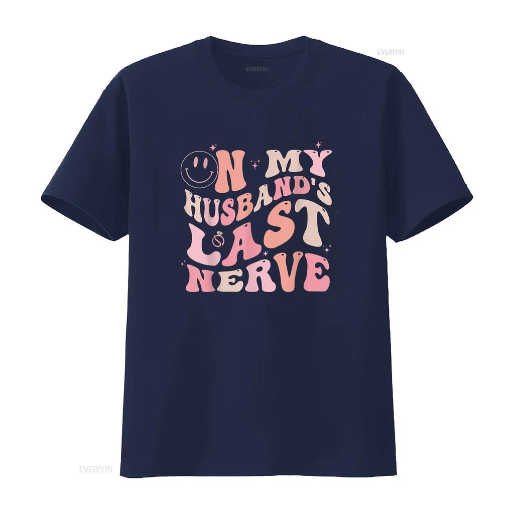On My Husband S Last Nerve Funny Spouse for Women T Shirt Vintage Washed Unisex Comfortable Designer Clothes Soft Fashion