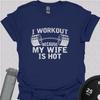 I Workout Because My Wife Is Hot T-Shirt – Gym Humour