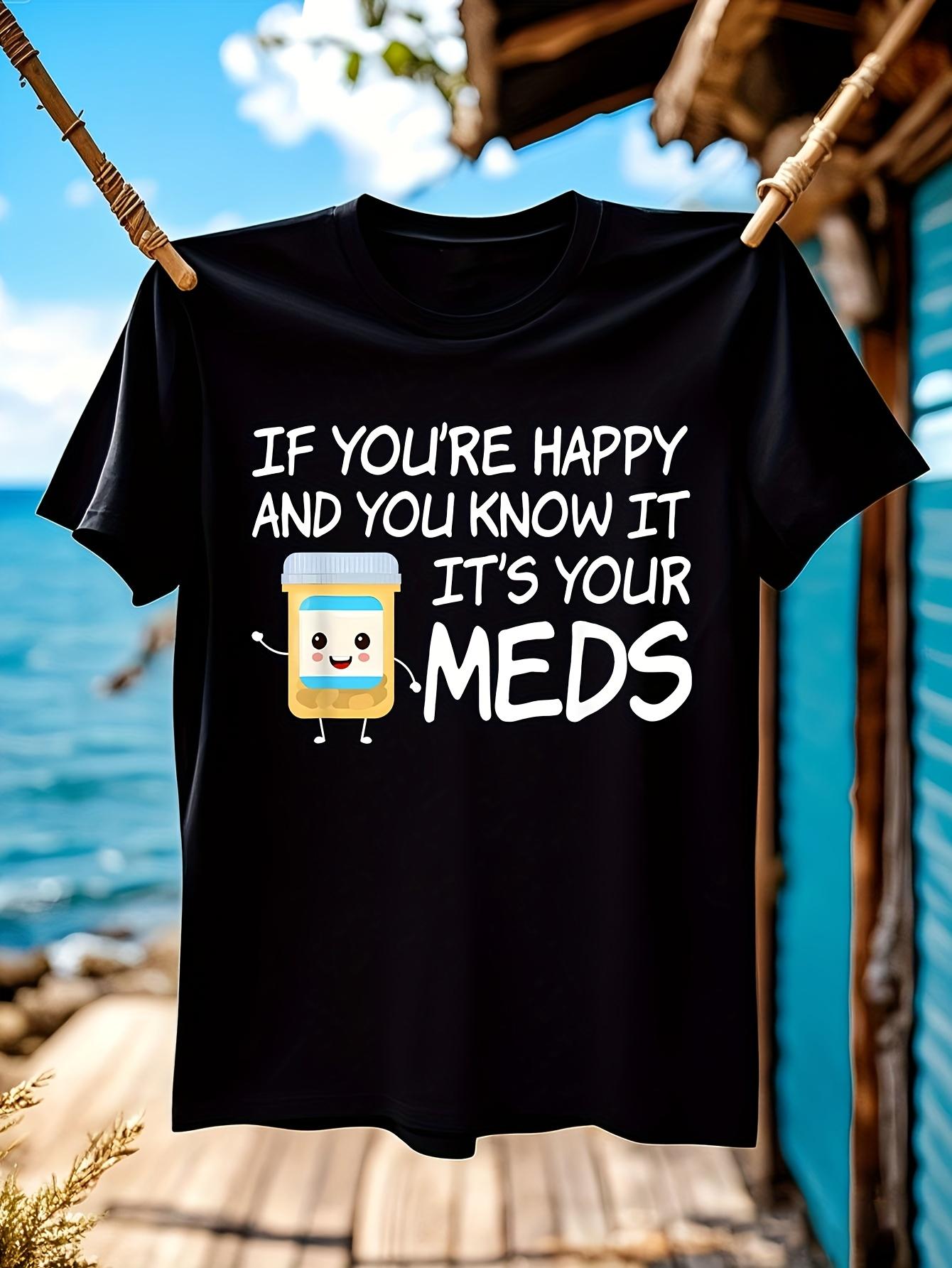 Funny Tshirt Funny Medication Humor Tshirt - If Youre Hap... XXL