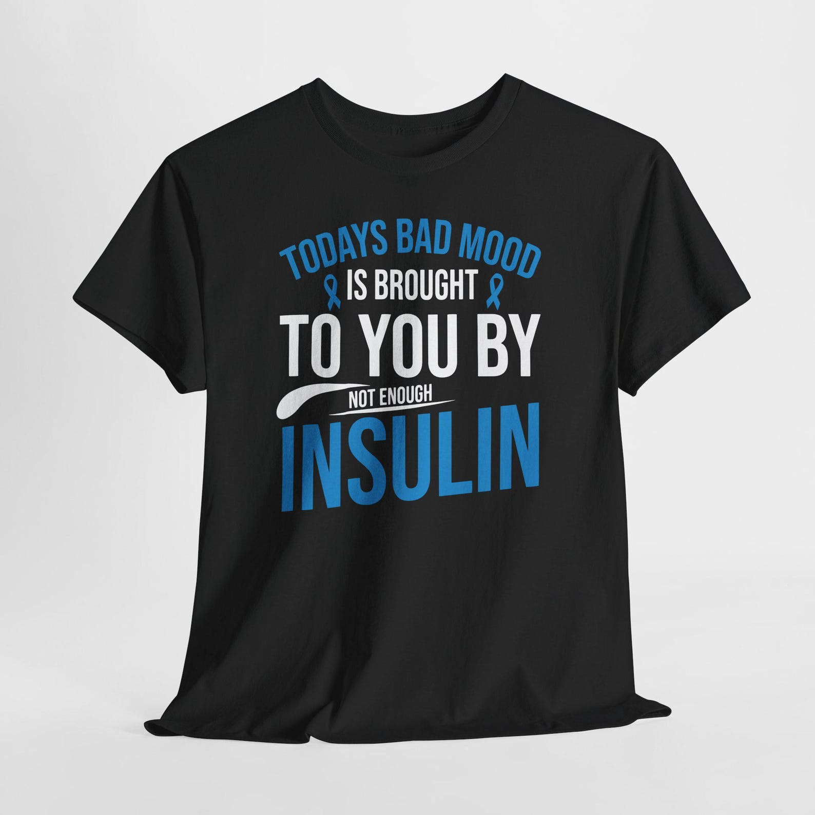 Today s Bad Mood Is Brought To You By Not Enough Insulin shirt, Diabetes Awareness T-Shirt, Type 1 Diabetic Tee, Funny Diabetes Shirt 3XL