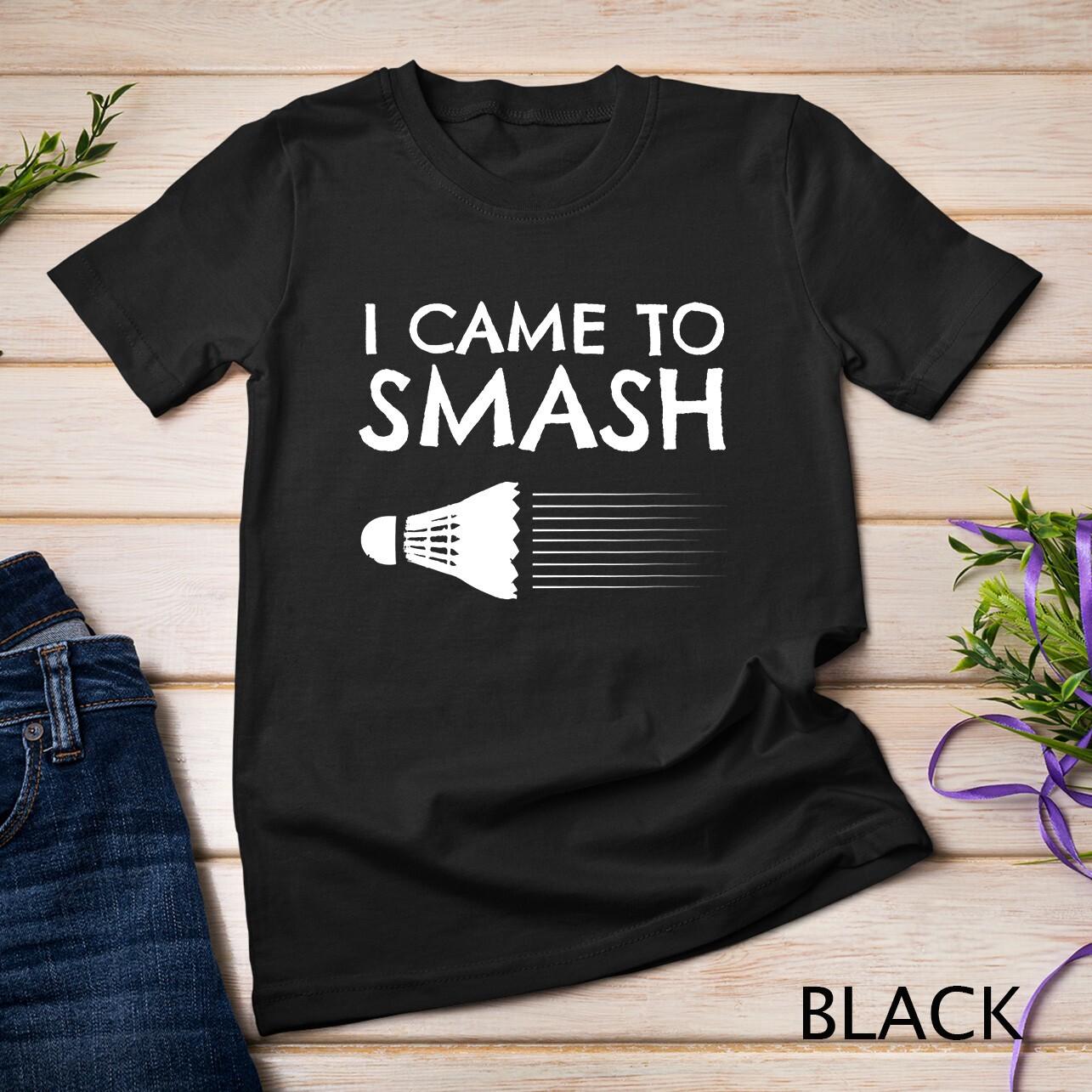 Badminton Humor T-Shirt Mens Womens Tees Top Smash Shuttlecock Birdie Sport Unisex T-Shirt Mens Womens Tees Top 4XL
