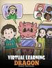 Kniha Virtual Learning Dragon : A Story About Distance Learning To Help Kids Learn Online. : 39