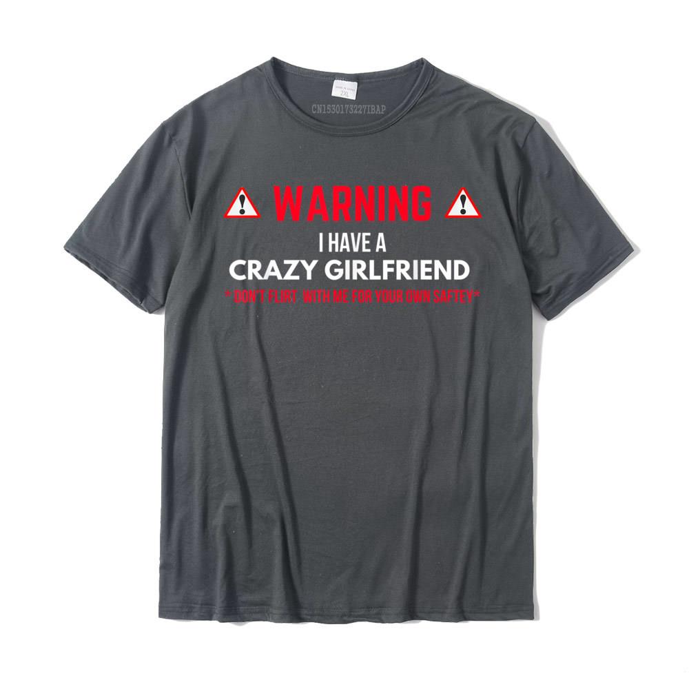 Warning I Have A Crazy Girlfriend Boyfriend Gift Tshirt Graphic Summer T Shirts Cotton Unisex Tops Tees Summer