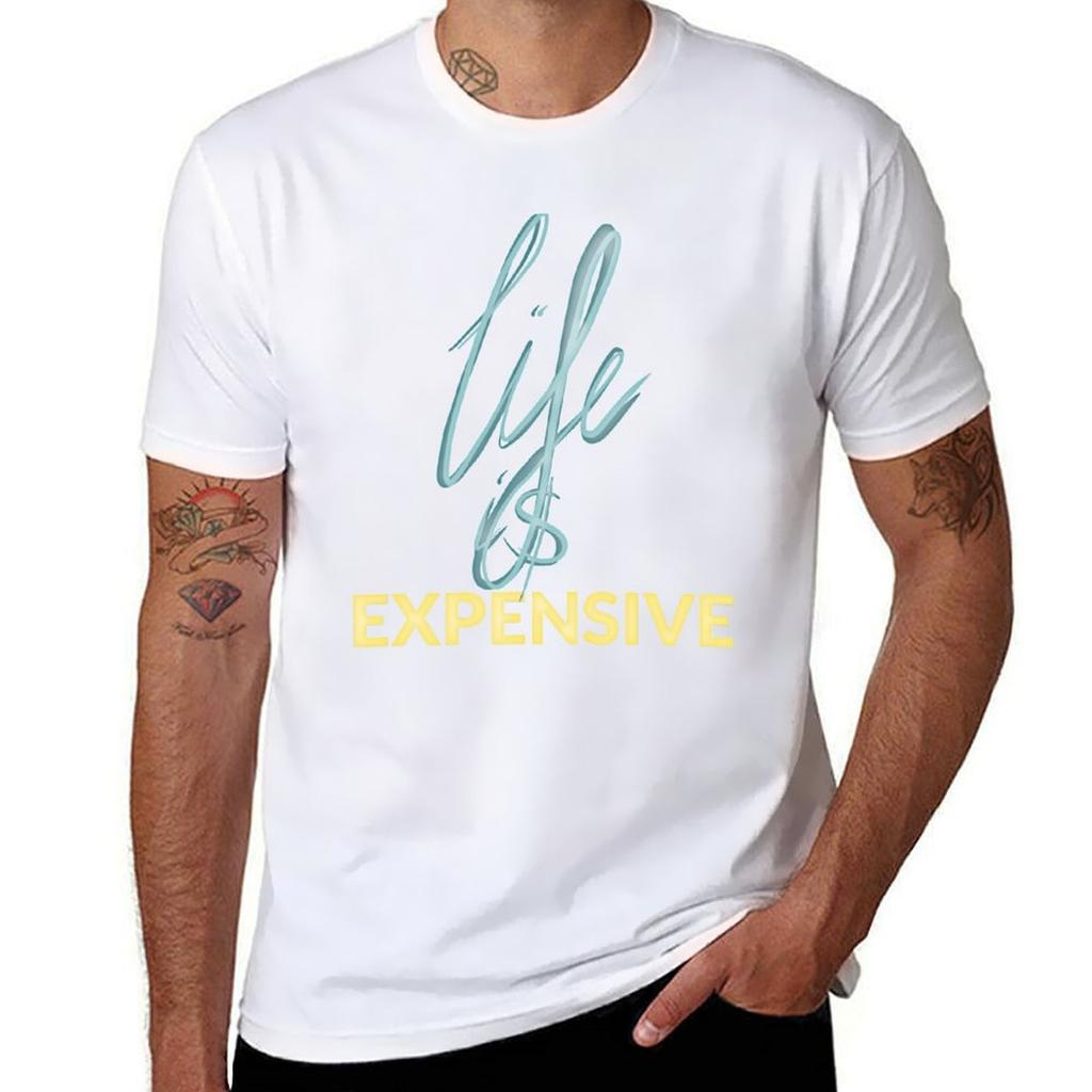 Sadly Life I Expensive Tshirt Big Size Simple Tshirt