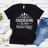 Gardening Is My Therapy T Shirt Funny Gardening TShirt Plant Lover Shirts Women Graphic T Shirts Unisex Short Sleeve Tees Top