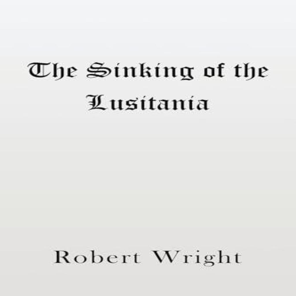 The Sinking of the Lusitania by Robert Wright Paperback Book 9781398402409