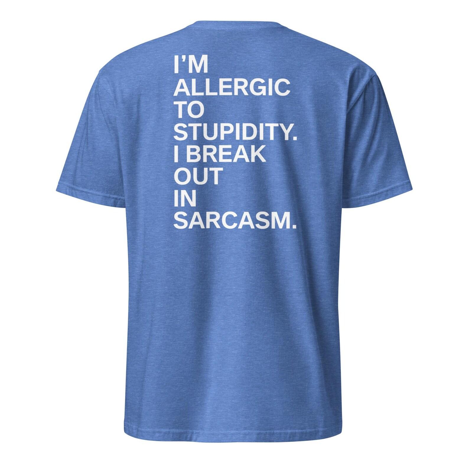 I m Allergic To Stupidity I Break Out In Sarcasm T-Shirt, sarcastic humor Gift, funny sarcasm quote Graphic Tee XL