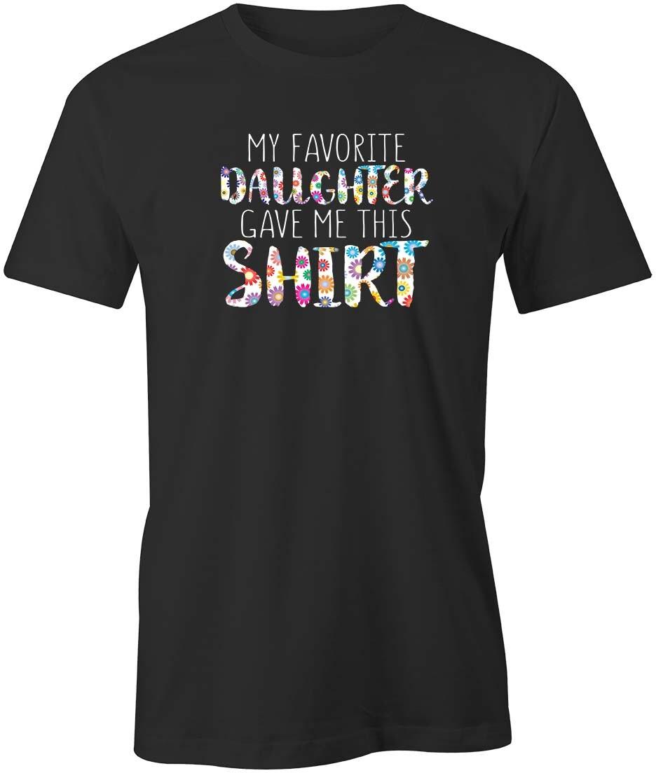 MY FAVORITE DAUGHTER GAVE ME THIS Tshirt Tee Short-Sleeved Cotton Funny S1BCA26 S