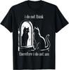 Cat I Do Not Think Therefore I Do Not Am Funny Men Women T-Shirt