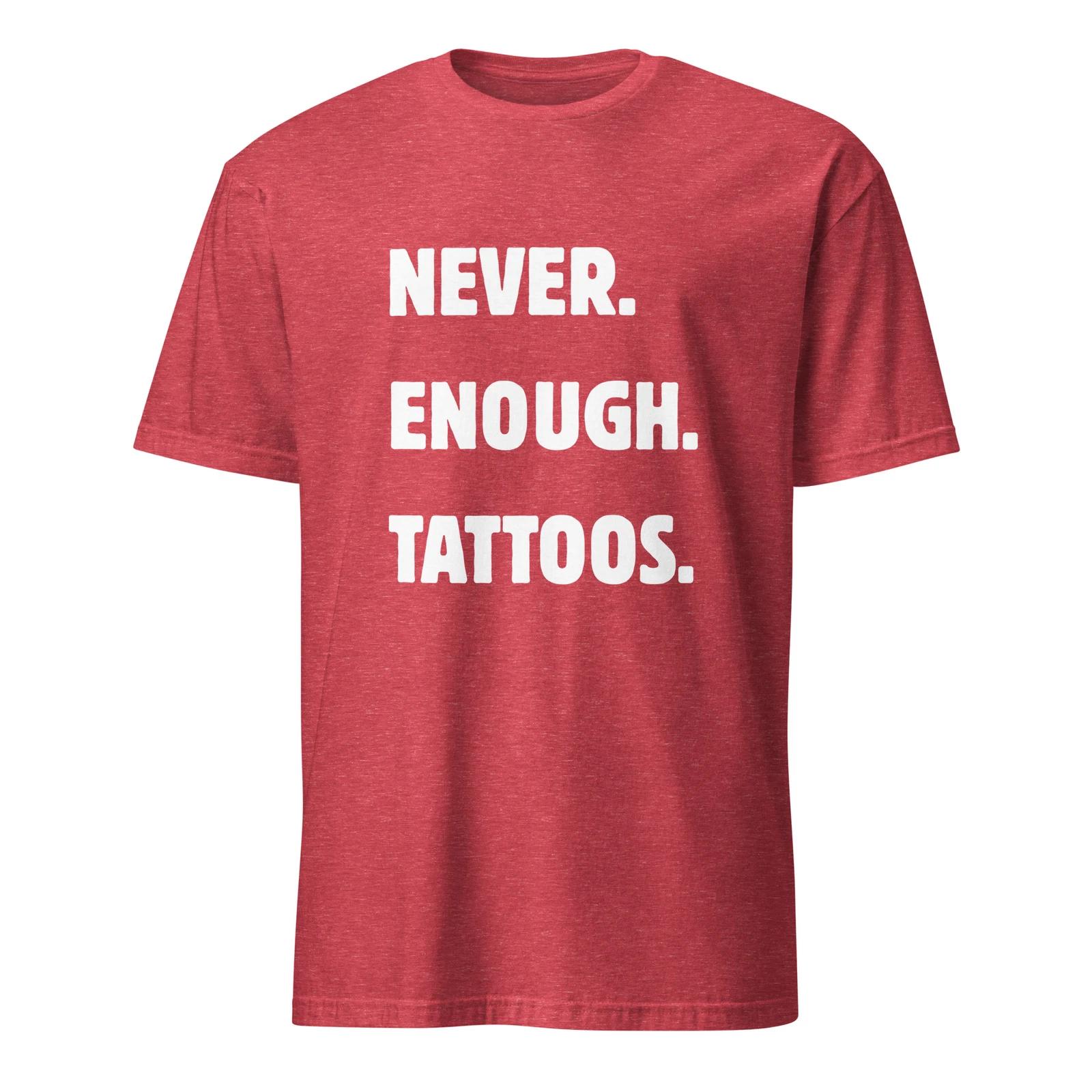 Gildan 64000 Never Enough Tattoos T-shirt Unisex Bold Ink Addict Body Art 3XL