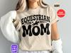 Equestrian Mom T-Shirt, Horse Lover Gift, Mom Shirt, Comfort Colors Shirt, Sports Mom Shirt 2026, Equestrian Mom Shirt, Gift For Mom 2026