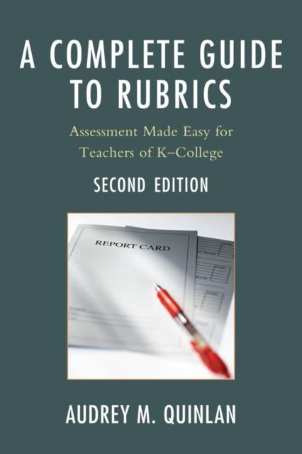The A Complete Guide To Rubrics : Assessment Made Easy for Teachers, K-College Book