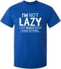 Im Not Lazy I Just Enjoy Doing Nothing Funny Sarcastic Humor Design100 Cotton Oneck Short Sleeve Printed Mens Tshirt