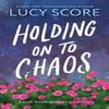 Holding On To Chaos by Lucy Score Paperback Book 9781464249174