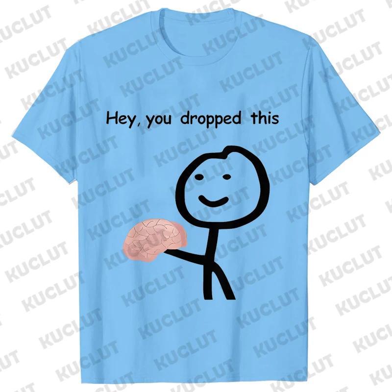 Hey You Dropped This Your Brain Sarcasm Men T Shirt Summer Women Men Short Sleeve Funny T-shirts Fashion Street Tshirt Tee Tops