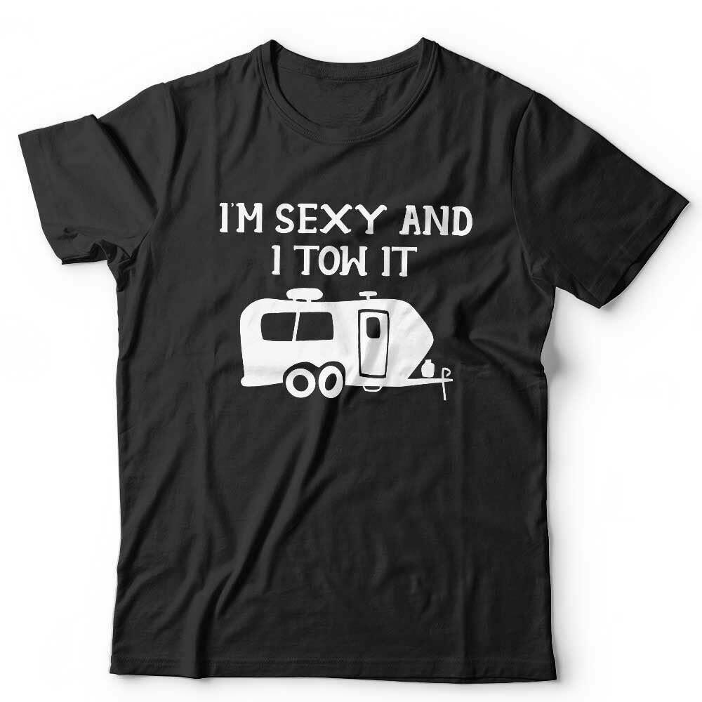 

Caravan Tshirt I m Sexy And I Tow It Unisex - Camping, Funny, Summer, Holidays 4XL