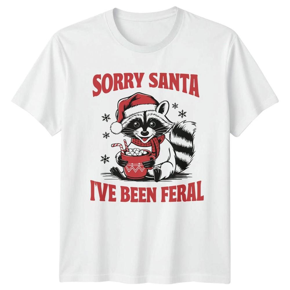 Sorry Santa Ive Been Feral Raccoon Christmas Holidays Unisexs TShirt Unisexs Tee S