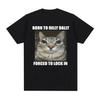 Born To Dilly Dally Forced To Lock In Cat Funny Graphic T Shirt Men Women Casual Fashion Oversized Cotton T-shirts Summer Tops