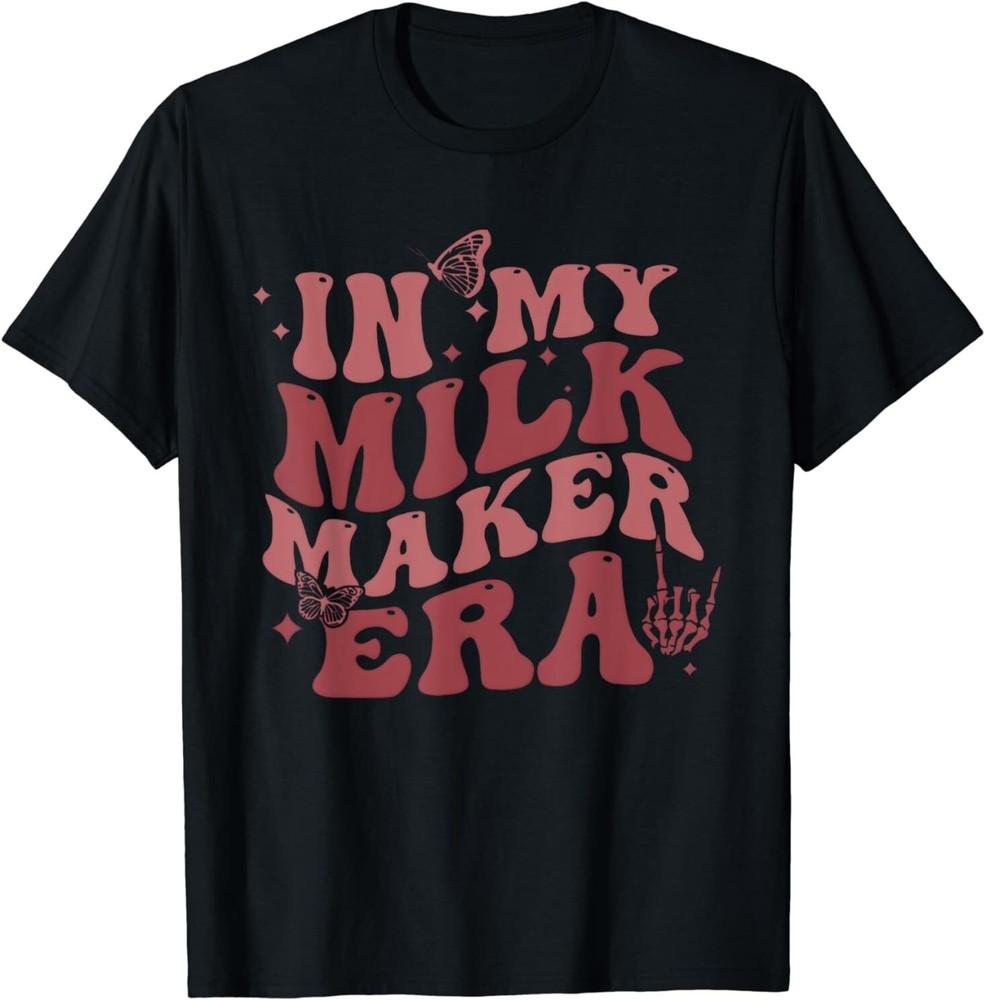 NEW In My Milk Maker Era Milk Maker Breastfeeding Mama New Mom T-Shirt S-5XL Unisex T-Shirt S