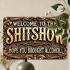 Aluminum Sign "Welcome To the Sh*tshow - Hope You Brought Alcohol" - Humorous Vintage Metal Plaque for Street, Yard, Shop
