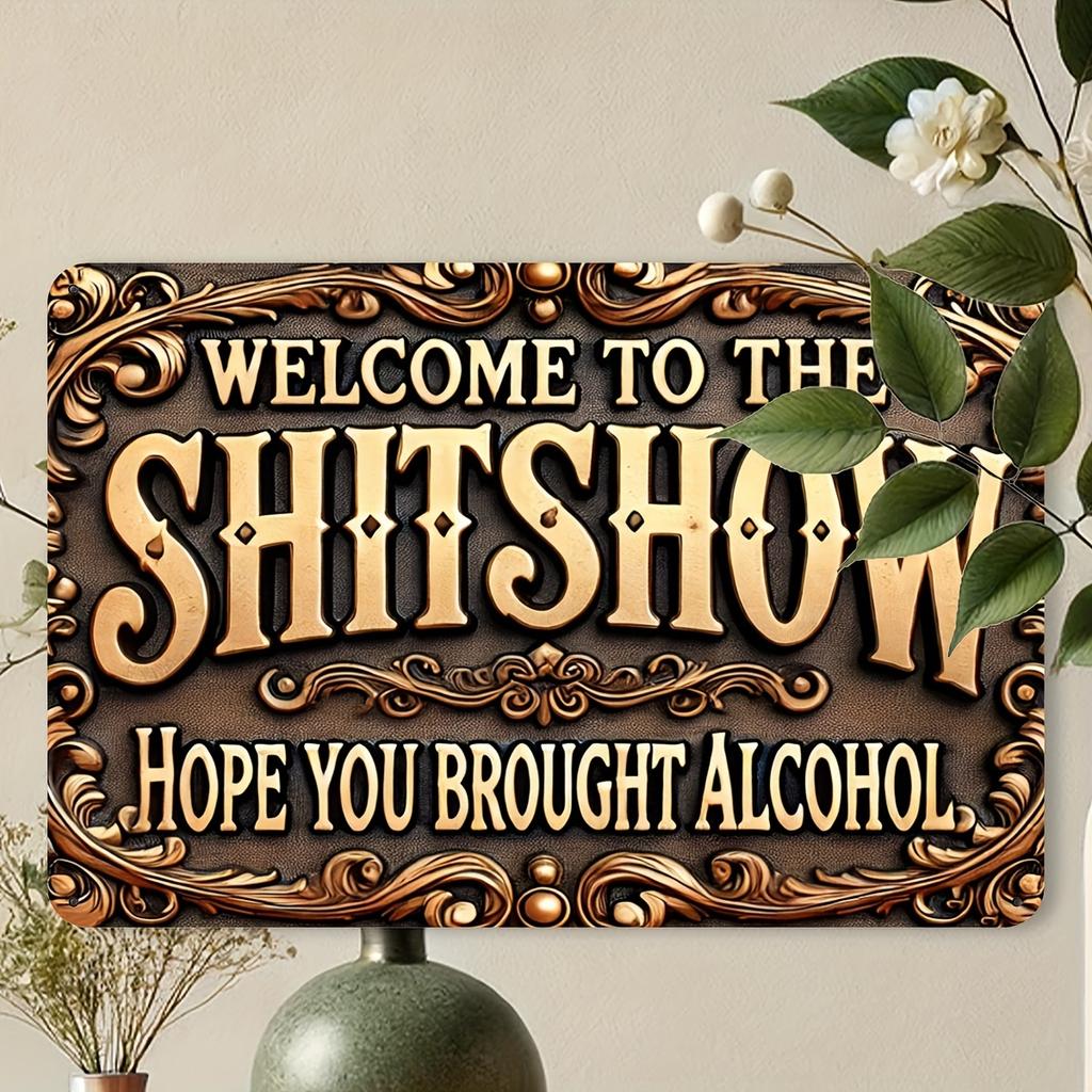 Aluminum Sign "Welcome To the Sh*tshow - Hope You Brought Alcohol" - Humorous Vintage Metal Plaque for Street, Yard, Shop