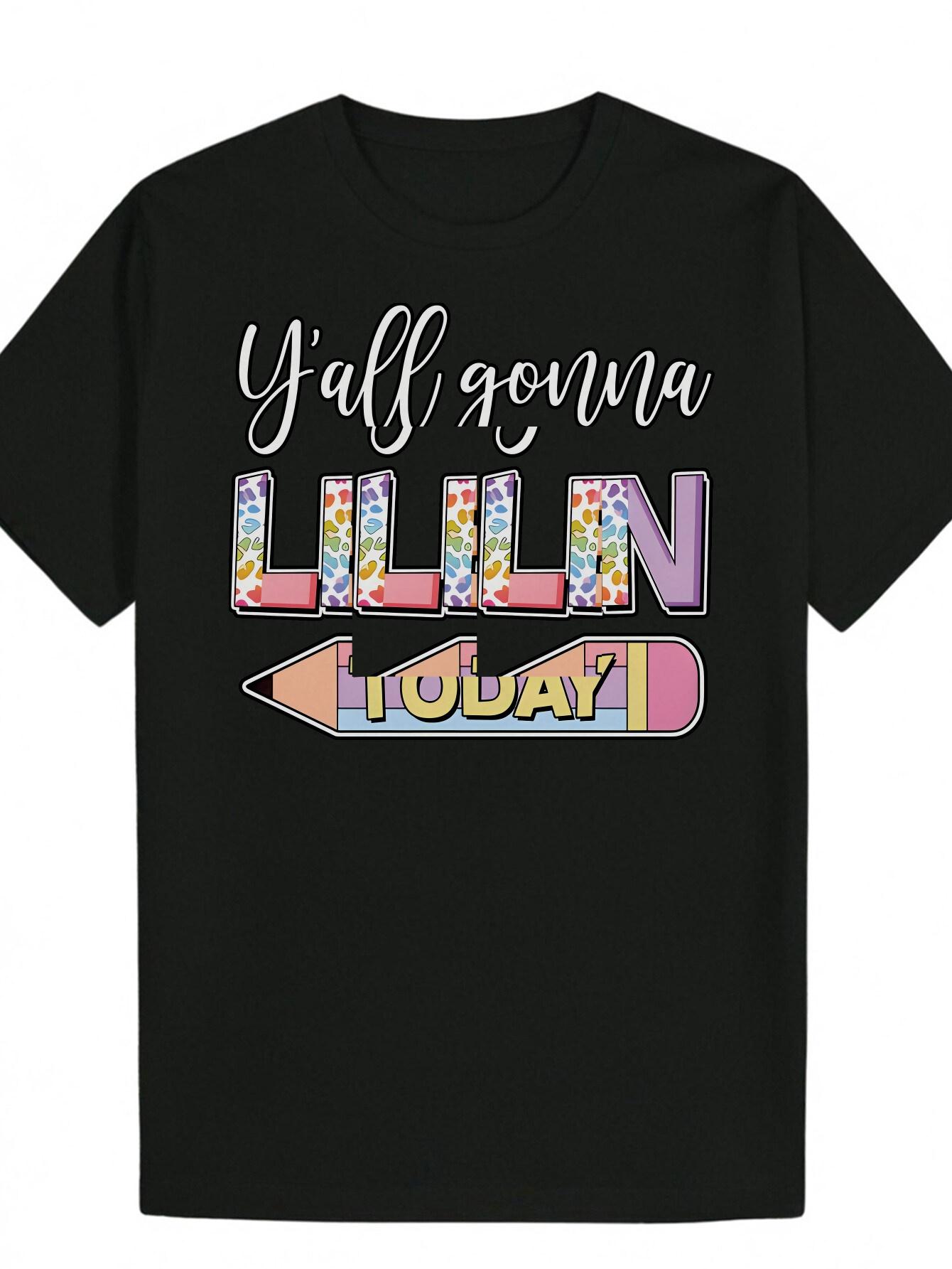 Crew Neck T-shirt - Y all Gonna Lillin Today Graphic Tee with Colorful Letter Print XXXXL