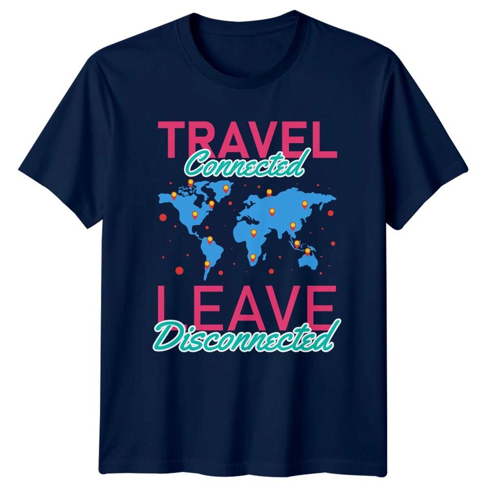 Travel Connected Leave Disconnected TShirt Adventure Travel Birthday Gift