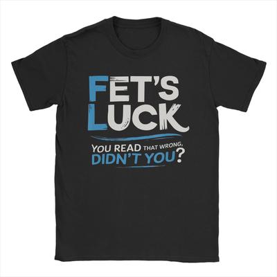 Novelty Fets Luck Wordplay Funny Sarcastic Humor TShirts for Men O Neck Cotton T Shirt Short Sleeve Tees Plus Size Clothing