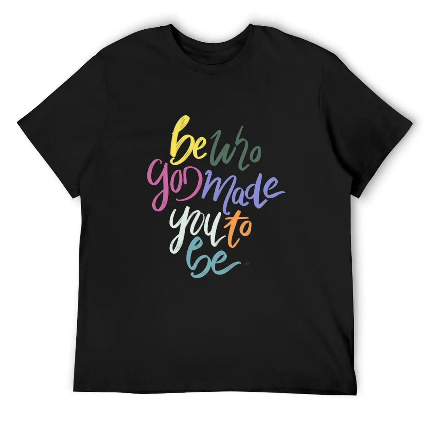 Be Who God Made You To Be T-Shirt funny shirt cotton affliction shirts boys animal print street wear mens white t shirts S