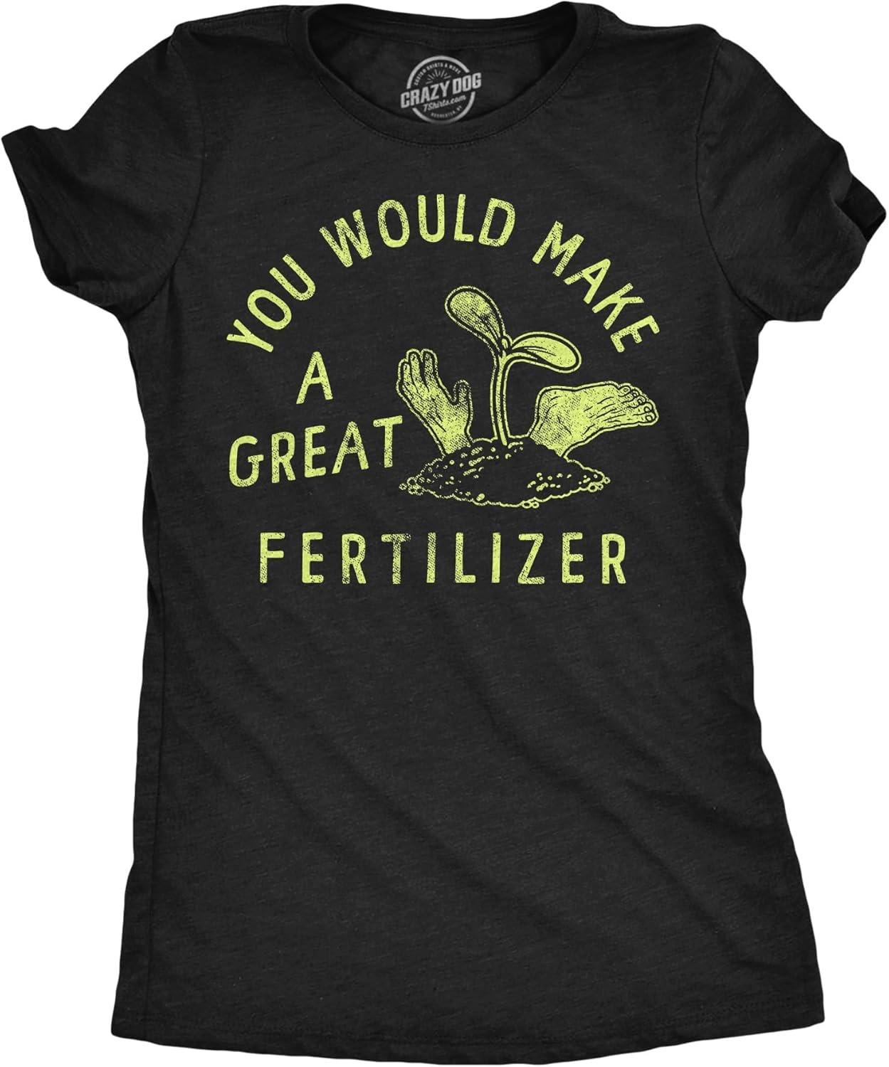 Womens You Would Make A Great Fertilizer T Shirt Funny Murderer Gardening Joke Tee for Ladies XXXXXL чёрный