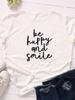 Be Happy Be Smile Letter Print Women T Shirt Short Sleeve O Neck Loose Women Tshirt Ladies Tee Shirt Tops Camisetas Mujer