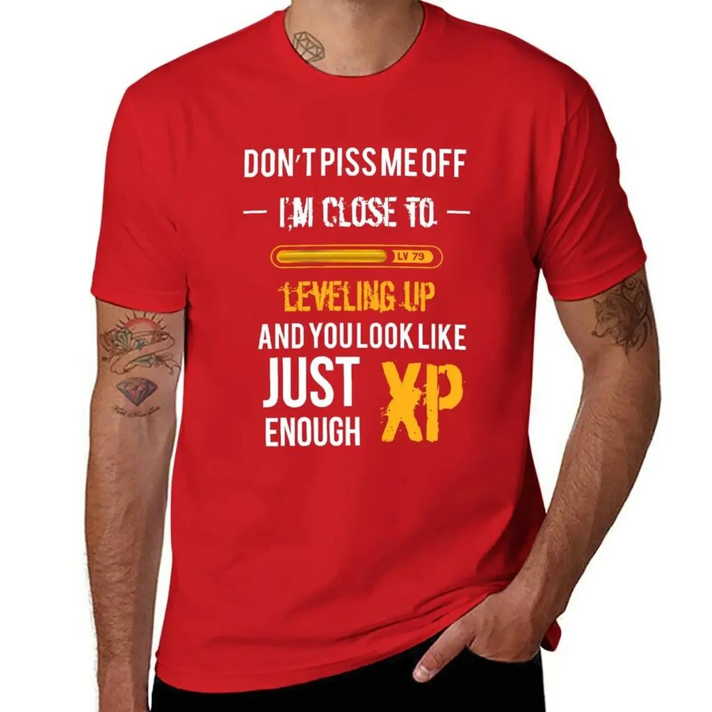 Don't Piss me off, I'm close to leveling up and you look just enough XP - Gaming Shirt T-Shirt quick-drying Blouse mens t shirts