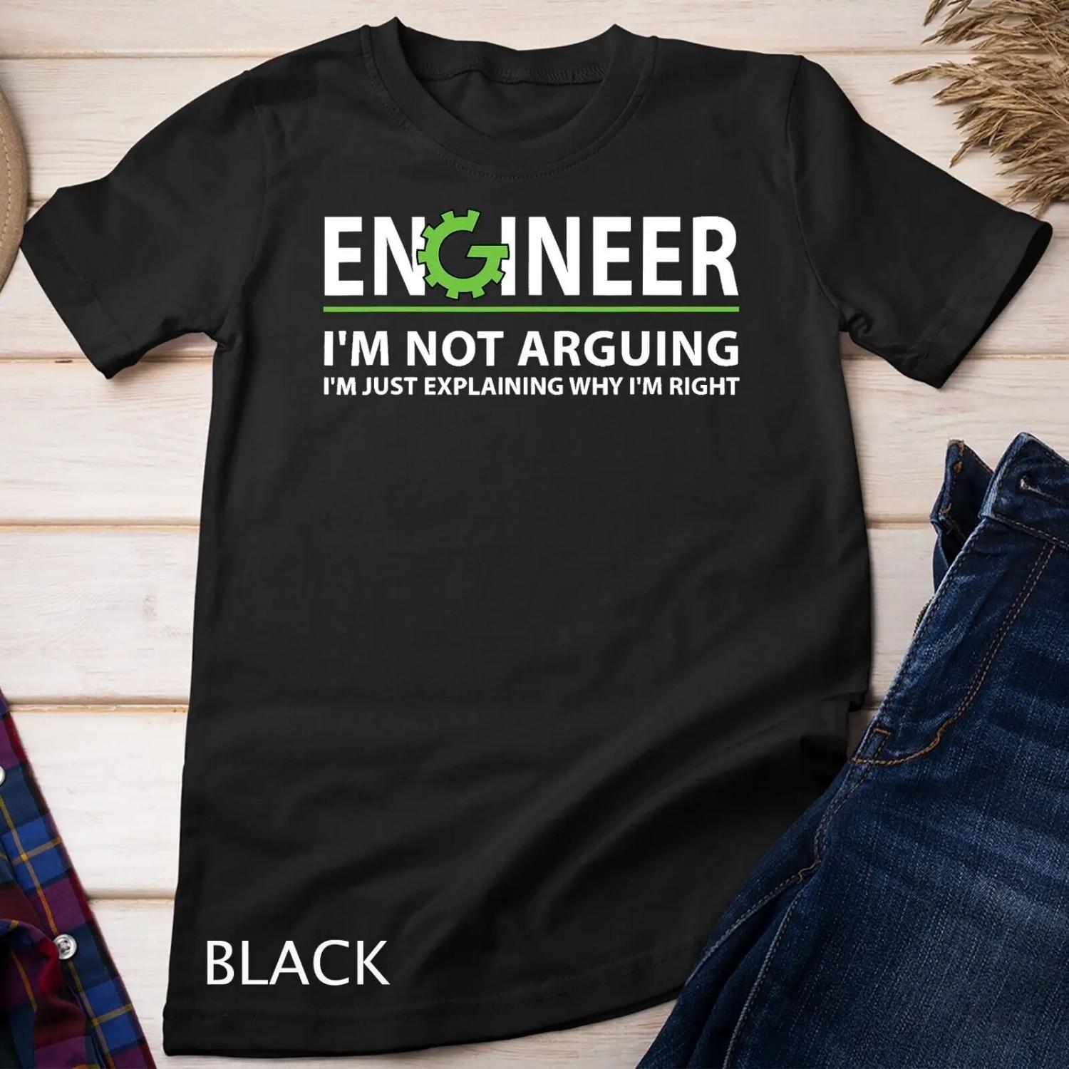 Engineer I m Not Arguing Funny Engineering Quote Engineers T shirt S