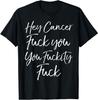 Funny F U Cancer Quote Hey Cancer Shirt Made In USA Size S To XL