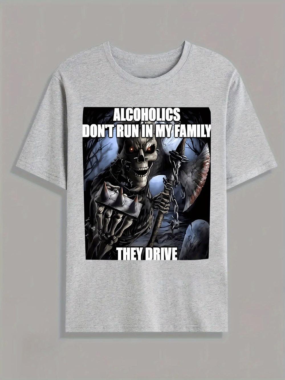 

MenS Casual Summer TShirt with Alcoholics Dont Run in My Family They Drive Graphic White Short Sleeve Lightweight Breathable 4XL