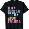 It's a Good Day To Talk About Feelings Motivational Unisex T-Shirt