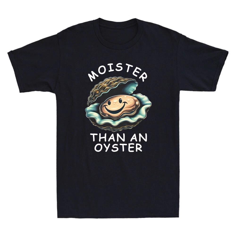 Moister Than An Oyster Funny Oyster Meme Humor Quote Men s Short Sleeve T-Shirt XXXL