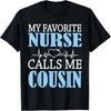 My Favorite Nurse Calls Me Cousin Happy Nurse Day Shirt T-Shirt