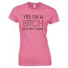Funny Yes Im A Bitch But Not Yours Ladies Skinny Fit Tshirt