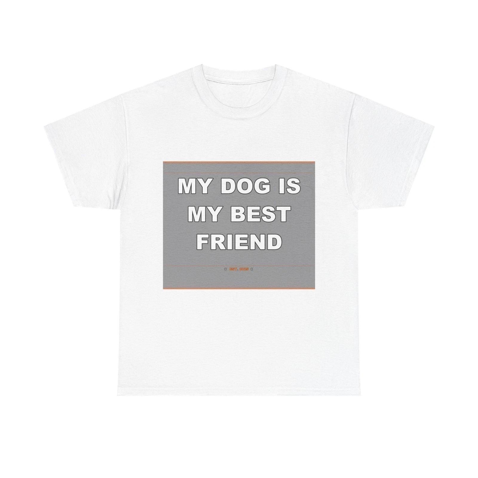 My Dog Is My Best Friend - Funny Unisex T-Shirt Gift Idea 3XL