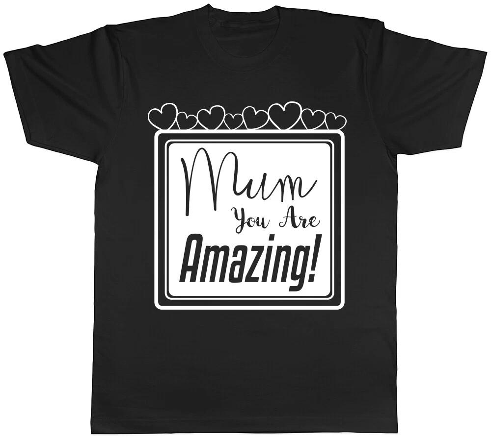 Mum You Are Amazing Unisex T-Shirt Tee XXXL