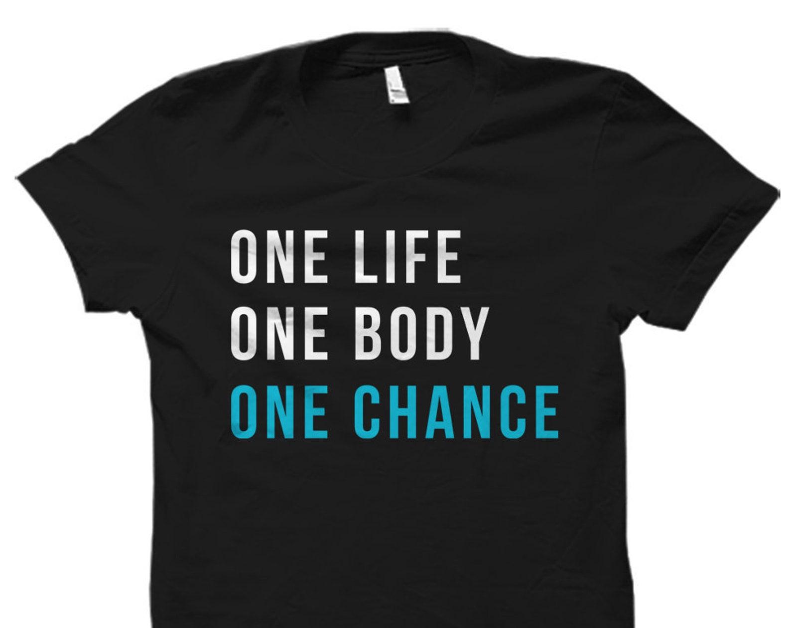 Workout Shirt Workout Motivation Gift Workout Buddy Gift Personal Trainer Gift for Personal Trainer Shirt Life One Body One Chance #OS1653 S
